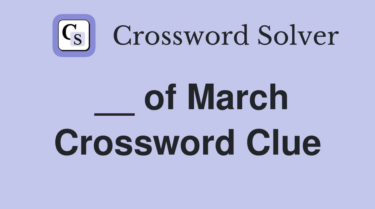 __ of March Crossword Clue Answers Crossword Solver